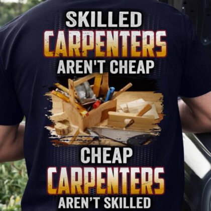 Skilled Carpenters Aren't Cheap Carpenters Apparel - Carpenter Quote