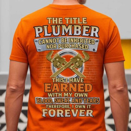 Plumber Earned Not Inherited - Trade Pride